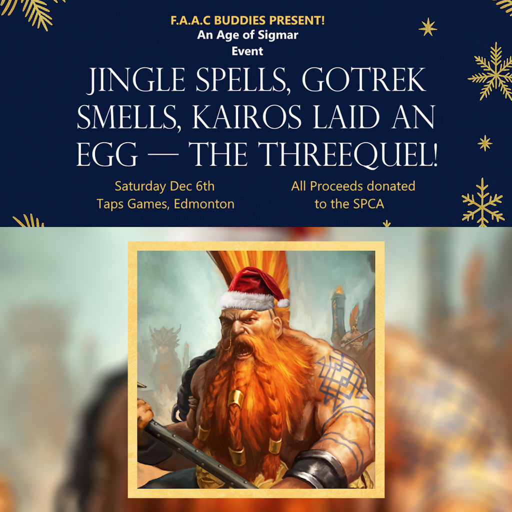 F.A.A.C. BUDDIES PRESENT! An Age of Sigmar Event JINGLE SPELLS, GOTREK SMELLS, KAIROS LAID AN EGG - THE THREEQUEL - Event Ticket (Dec 6 2025) Event Taps Games