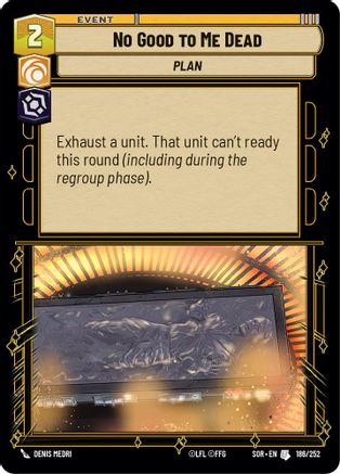 No Good to Me Dead (186/252)[Spark of Rebellion] Foil Star Wars: Unlimited Single Disney