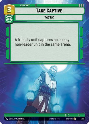 Take Captive (Hyperspace) (400)[Shadows of the Galaxy] Star Wars: Unlimited Single Disney