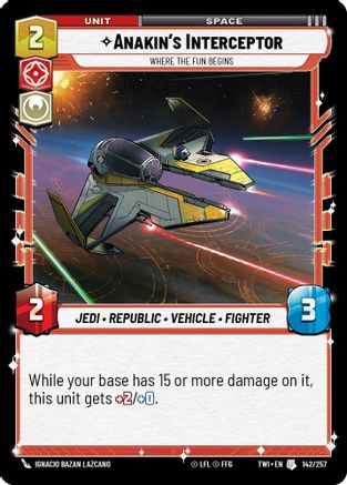 Anakins's Interceptor - Where the Fun Begins (142/257) [Twilight of the Republic] Star Wars: Unlimited Single Disney