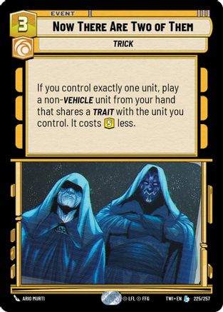 Now There Are Two of Them (225/257) [Twilight of the Republic] Foil Star Wars: Unlimited Single Disney