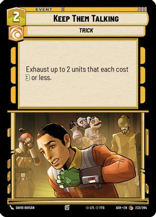 Keep Them Talking (233/264) [Ashes of the Empire] Star Wars: Unlimited Single Disney