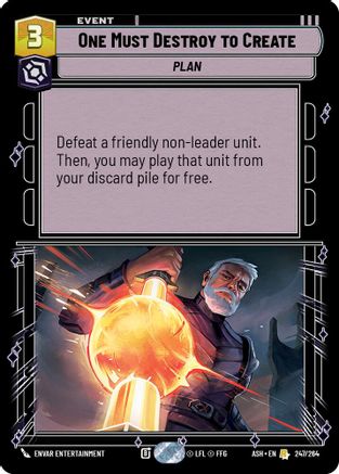 One Must Destroy to Create (247/264) [Ashes of the Empire] Star Wars: Unlimited Single Disney