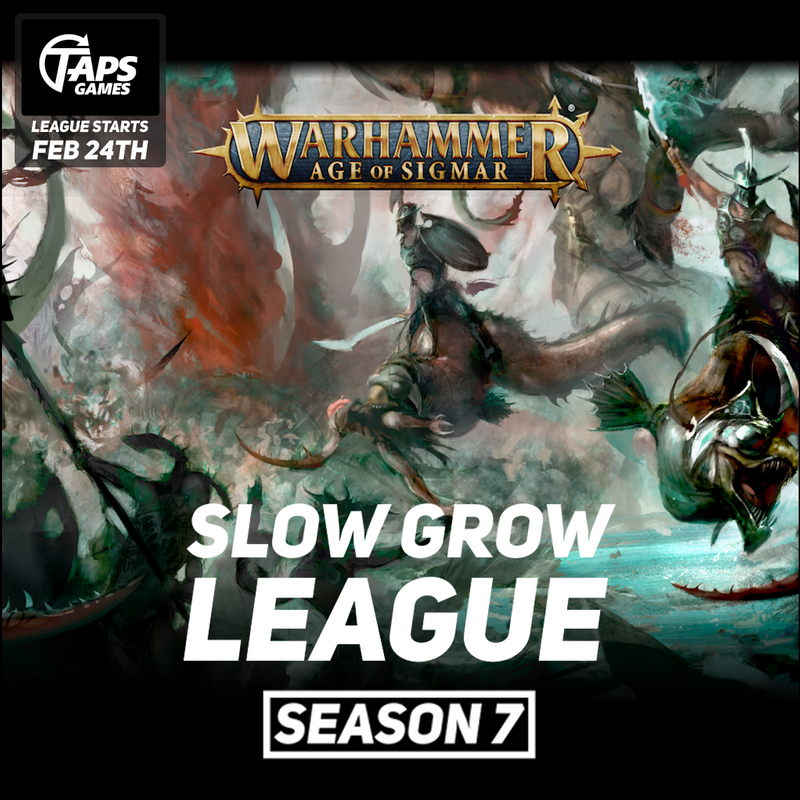 Warhammer Age of Sigmar: Slow Grow League Season 7 (Starts Feb 24th) Event Taps Games