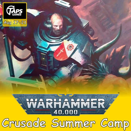 Warhammer 40K Crusade Summer Camp - Registration (Aug 17-21) Event Taps Games