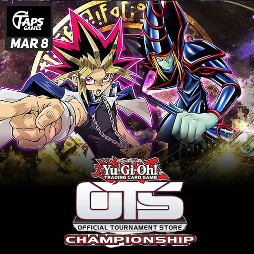 Yu-Gi-Oh OTS Championship @ Taps Games (March 8th) Event Taps Games
