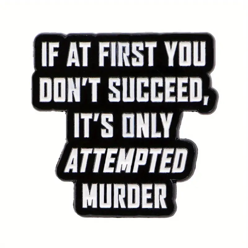 Enamel Pin - "If At First You Don't Succeed, It's Only Attempted Murder" Misc Taps Imports