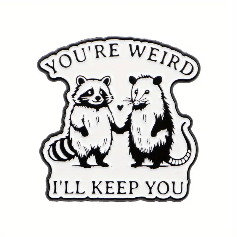 You're Weird, I'll Keep You Raccoon Enamel Lapel Pin Stickers Taps Imports
